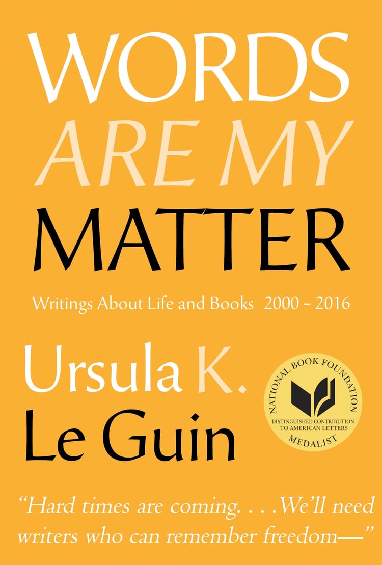 Words are My Matter Writings about Life and Books, 2000-2016 with a Journal of a Writer's Week