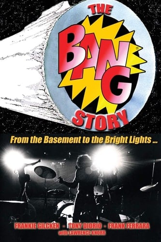 The BANG Story From the Basement to the Bright Lights