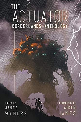 The Actuator 1. 5 Borderlands Anthology: Borderlands Anthology