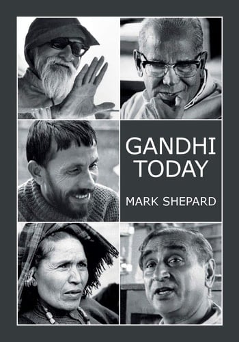 Gandhi Today A Report on India's Gandhi Movement and Its Experiments in Nonviolence and Small Scale Alternatives (25th Anniversary Edition)