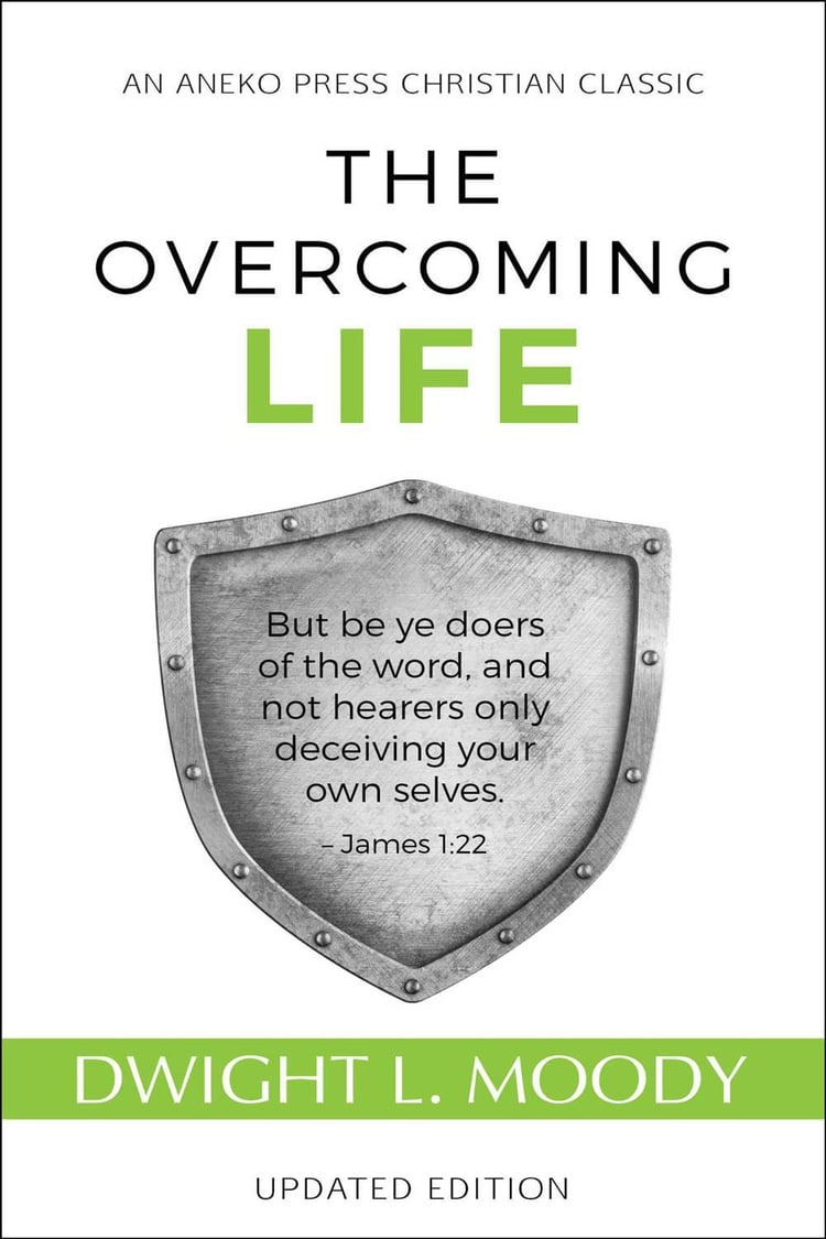 The Overcoming Life But be ye doers of the word, and not hearers only, deceiving your own selves – James 1:22