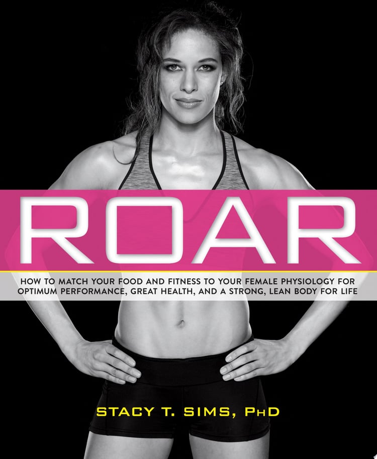 ROAR How to Match Your Food and Fitness to Your Female Physiology for Optimum Performance, Great Health, and a Strong, Lean Body for Life