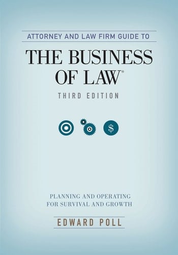Attorney and Law Firm Guide to the Business of Law Planning and Operating for Survival and Growth