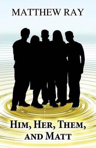 Him, Her, Them, and Matt