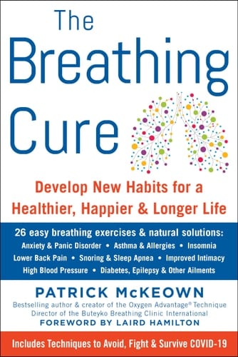 The Breathing Cure Develop New Habits for a Healthier, Happier, and Longer Life with a Foreword by Laird Hamilton