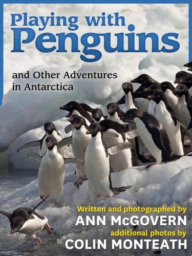 Playing with Penguins And Other Adventures in Antarctica