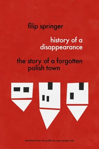 History of a Disappearance The Story of a Forgotten Polish Town