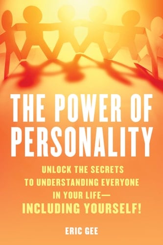 Power of Personality Unlock the Secrets to Understanding Everyone in Your Life—Including Yourself!