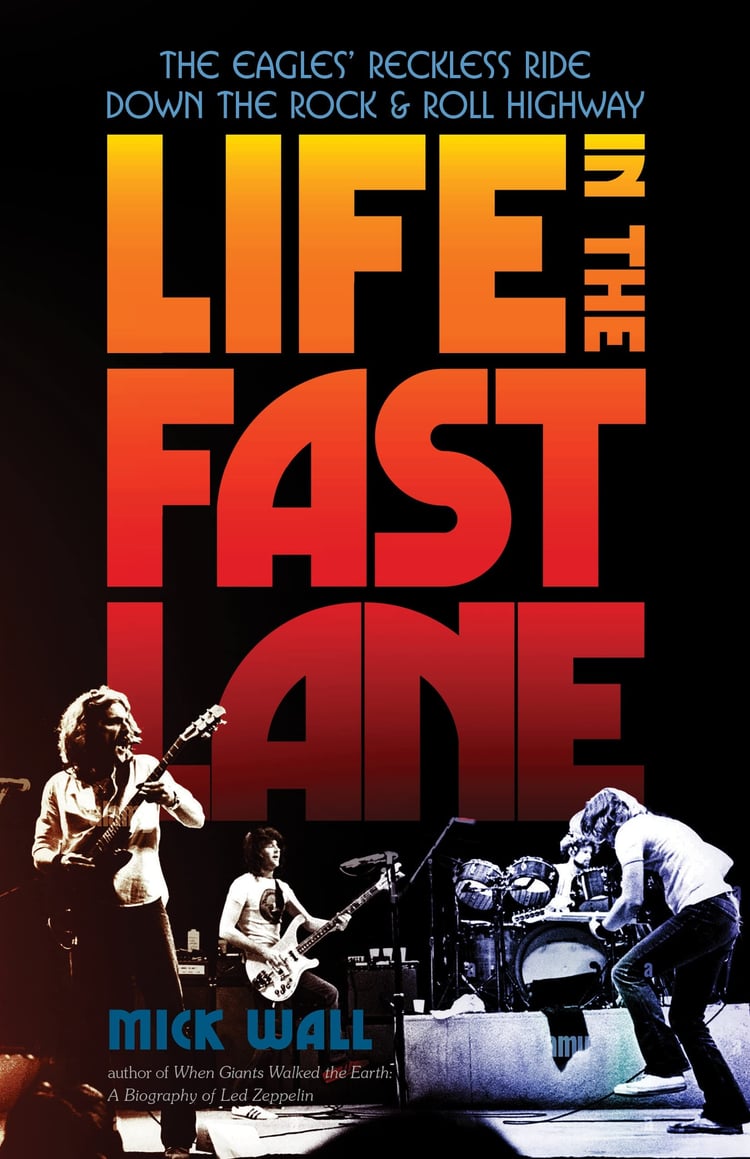 Life in the Fast Lane The Eagles' Reckless Ride Down the Rock & Roll Highway