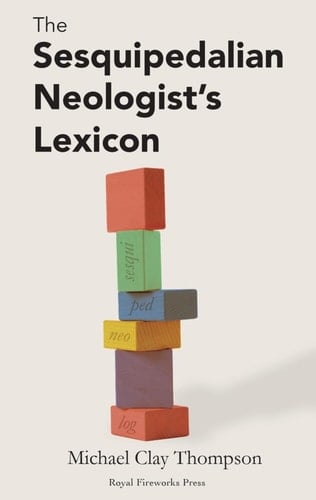 The Sesquipedalian Neologist’s Lexicon: Revised Edition