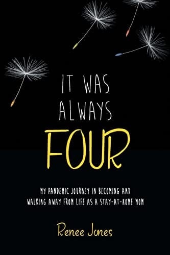 It Was Always Four My Pandemic Journey in Becoming and Walking Away from Life as a Stay-At-Home Mom