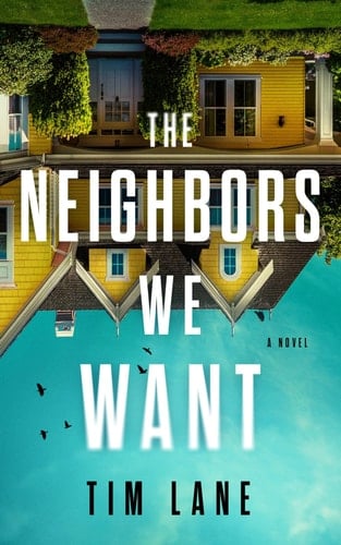The Neighbors We Want A Novel