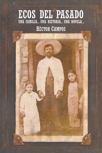 Ecos del Pasado Una Familia... Una Historia...Una Novela...