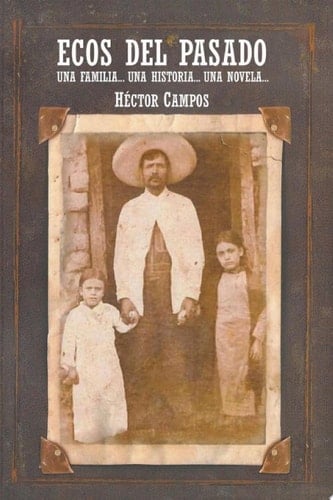Ecos del Pasado Una Familia... Una Historia...Una Novela...