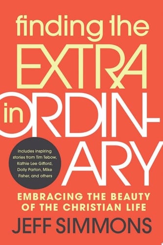 Finding the Extra in Ordinary Embracing the Beauty of the Christian Life