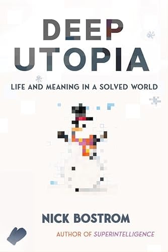 Deep Utopia Life and Meaning in a Solved World