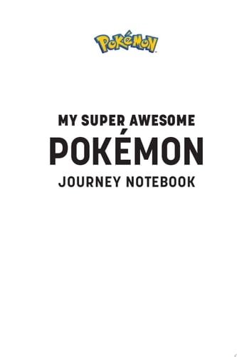 Pokémon: My Super Awesome Pokémon Journey Notebook