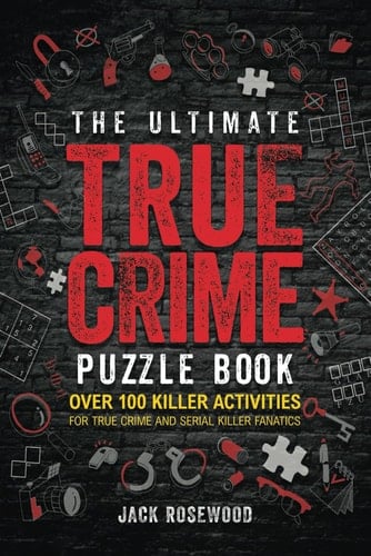 The Ultimate True Crime Puzzles Book