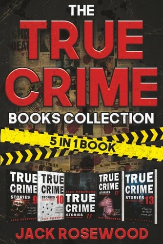 The True Crime Books Collection 60 Disturbing True Crime Stories about Murder and Mayhem (5-In-1 Book)