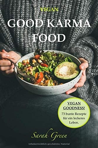 VEGAN: Good Karma Food, Vegan Goodness! 73 Rezepte Für ein Leckeres Leben