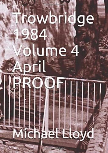 Trowbridge 1984 Volume 4 April PROOF