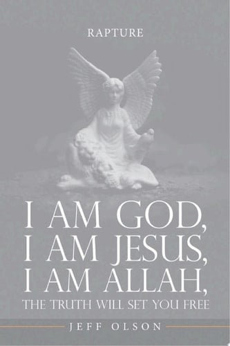 I am God, I am Jesus, I am Allah, The Truth will set you Free