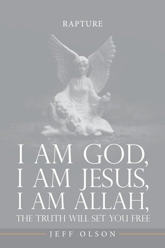 I Am God, I Am Jesus, I Am Allah, The Truth Will Set You Free Rapture