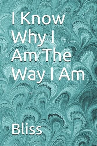 I Know Why I Am The Way I Am