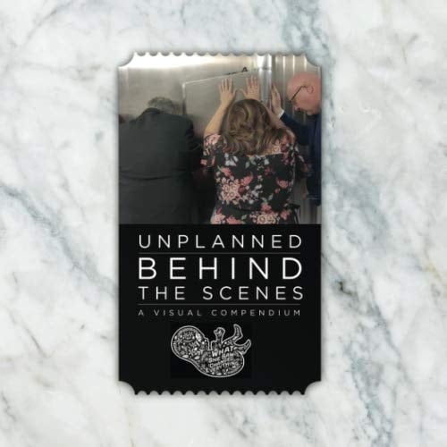 Unplanned Behind the Scenes A Visual Compendium