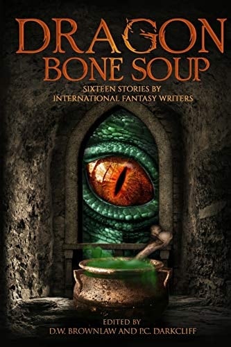 Dragon Bone Soup A Showcase of Sixteen of the Best International Writing Talents in Fantasy and Science Fiction
