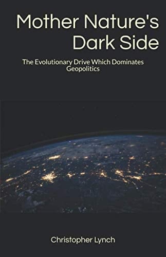 Mother Nature's Dark Side: The Evolutionary Drive Which Dominates Geopolitics