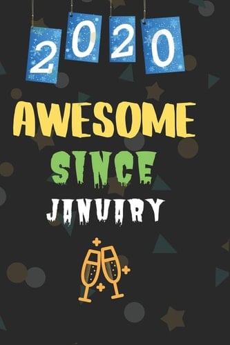 Awesome Since January Blank Journal for Daily Reflections, 1 Year Diary Book for New Year 2020/Journal for Friends/Women/Men/Office Gag Gift