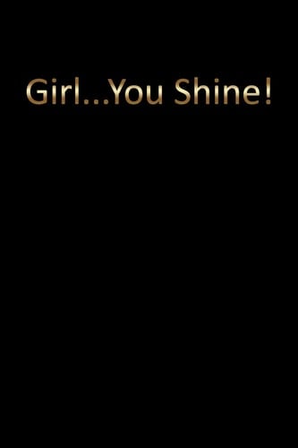 Girl... You Shine! Blank Unruled Journal Notebook to Write in for Women