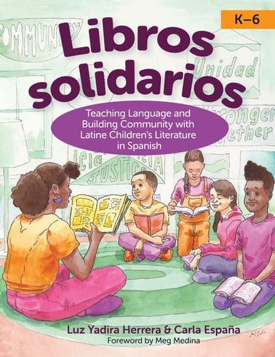 Libros Solidarios Teaching Language and Building Community with Latine Children's Literature in Spanish