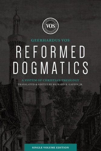 Reformed Dogmatics (Single Volume Edition) A System of Christian Theology