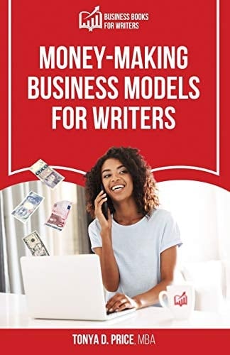 Money-Making Business Models For Writers (Business Books For Writers)