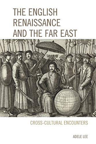 The English Renaissance and the Far East Cross-Cultural Encounters