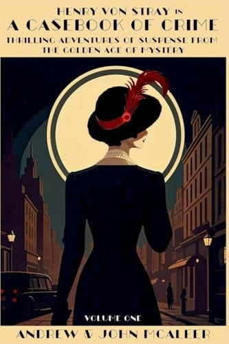 A Casebook of Crime Thrilling Adventures of Suspense from the Golden Age of Mystery