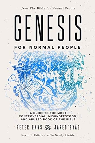 Genesis for Normal People A Guide to the Most Controversial, Misunderstood, and Abused Book of the Bible (Second Edition W/ Study Guide)
