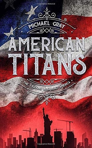 American Titans the Tycoons Who Built America