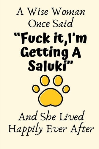 A Wise Woman Once Said Fuck It, I'm Getting a Saluki and She Lived Happily Ever After Saluki Mom Gifts, Funny Saluki Dog Mom Gifts for Her, Journal Blank Lined Notebook Diary for Birthday, Christmas Gifts