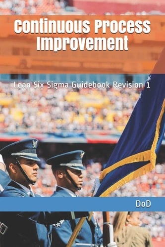 Continuous Process Improvement Lean Six Sigma Guidebook Revision 1