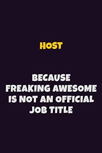 Host, Because Freaking Awesome Is Not an Official Job Title 6X9 Career Pride Notebook Unlined 120 Pages Writing Journal