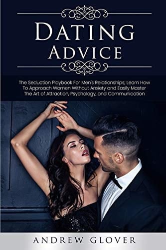 Dаtіng Advice Thе Men's Playbook To Attrасt Аnd Sеduсе Wоmеn; Mаѕtеr The Eѕѕеntіаlѕ Of Attraction, Sеduсtіоn, Communication, Rеl
