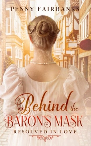 Behind The Baron's Mask A Clean Regency Romance