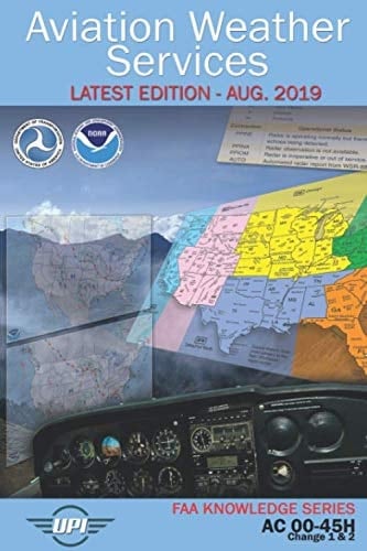 Aviation Weather Services: AC 00-45H (Includes Change 1 & 2): Latest Edition - Aug. 2019 (FAA Knowledge Series)