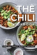 The Chili Cookbook One-Pot Family Worthy Recipes