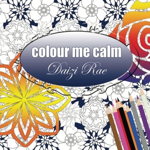 Colour Me Calm Colouring Book for All Ages