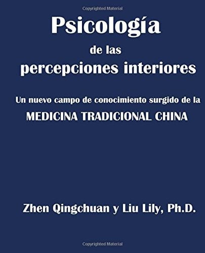 Psicologia de Las Percepciones Interiores Un Nuevo Campo de Conocimiento Surgido de la MEDICINA TRADICIONAL CHINA