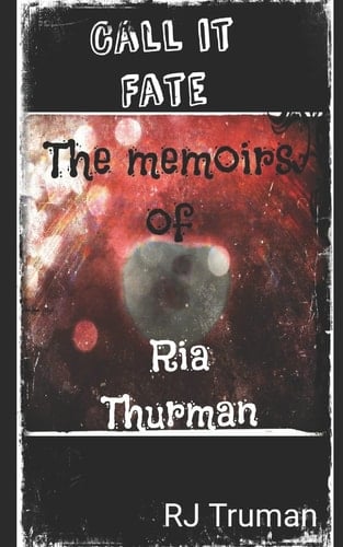 Call it Fate The Memoirs of Ria Thurman